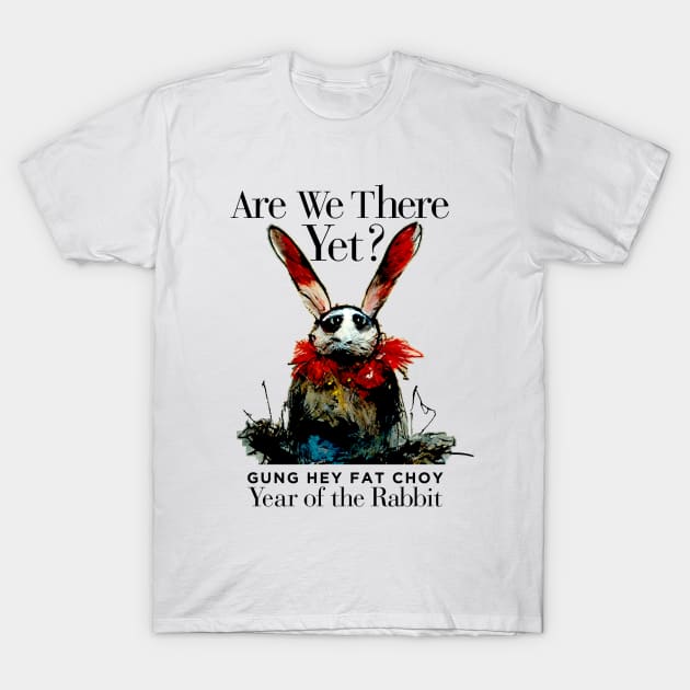 Chinese New Year, Year of the Rabbit 2023, Gung Hay Fat Choy No. 3 - Are We There Yet? T-Shirt by Puff Sumo